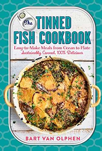 The Tinned Fish Cookbook: Easy-to-Make Meals from Ocean to Plate: Sustainably Canned, 100% Delicious