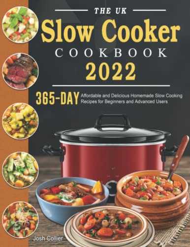 The UK Slow Cooker Cookbook 2022: 365-Day Affordable and Delicious Homemade Slow Cooking Recipes for Beginners and Advanced Users