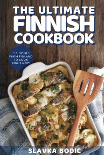 The Ultimate Finnish Cookbook: 111 Dishes From Finland To Cook Right Now