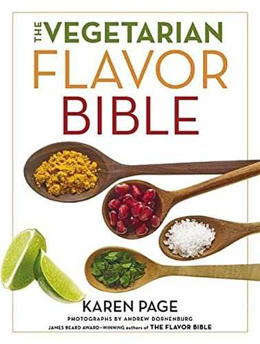 The vegetarian flavor bible : The essential guide to culinary creativity with vegetables, fruits, grains, legumes, nuts, seeds, and more, based on the wisdom of leading American chefs