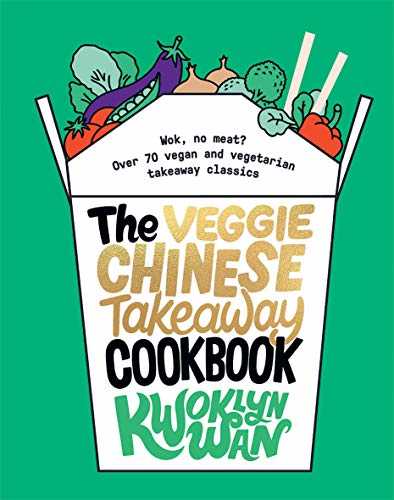 The Veggie Chinese Takeaway Cookbook: Wok, No Meat? Over 70 Vegan and Vegetarian Takeaway Classics