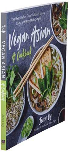 Vegan Asian, A Cookbook: The Best Dishes from Thailand, Japan, China and More Made Simple