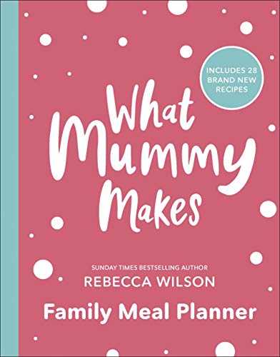 What Mummy Makes Family Meal Planner: Includes 28 brand new recipes