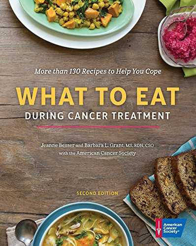 What to Eat During Cancer Treatment: More Than 130 Recipes to Help You Cope