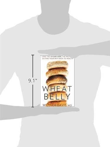 Wheat Belly: Lose the Wheat, Lose the Weight, and Find Your Path Back to Health