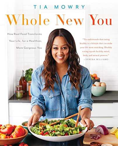 Whole New You: How Real Food Transforms Your Life, for a Healthier, More Gorgeous You: A Cookbook