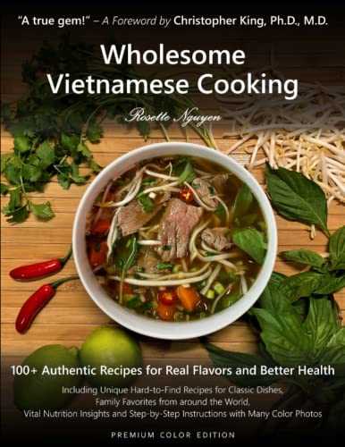 Wholesome Vietnamese Cooking: 100+ Authentic Recipes for Real Flavors and Better Health