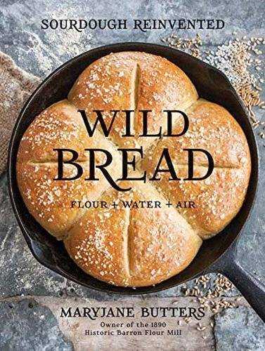 Wild Bread: Sourdough Reinvented: Flour + Water + Air