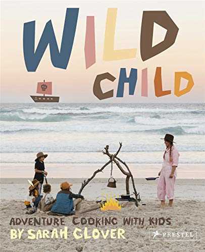 Wild Child : Adventure cooking with kids