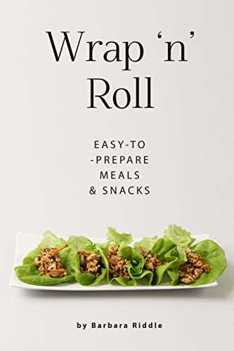 Wrap ‘n’ Roll: Easy-to-Prepare Meals & Snacks